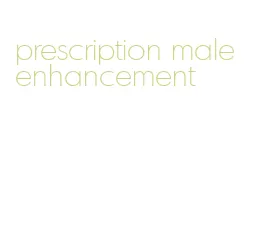 prescription male enhancement