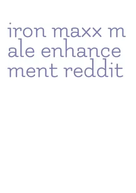 iron maxx male enhancement reddit