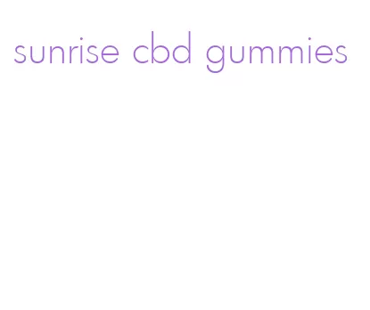 sunrise cbd gummies