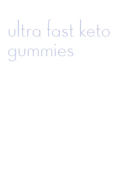 ultra fast keto gummies