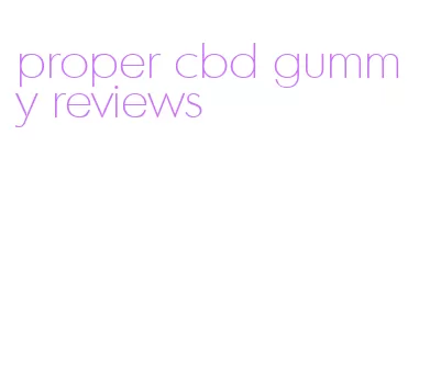 proper cbd gummy reviews