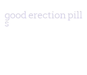 good erection pills