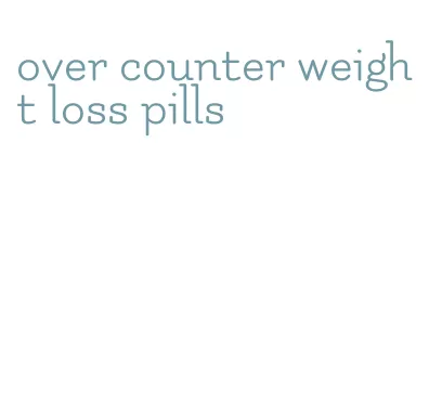 over counter weight loss pills