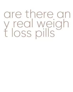 are there any real weight loss pills