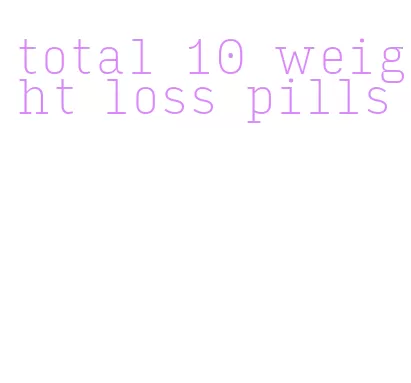 total 10 weight loss pills