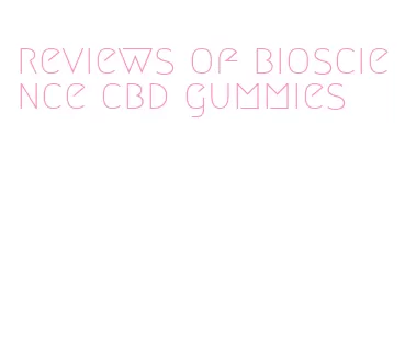 reviews of bioscience cbd gummies