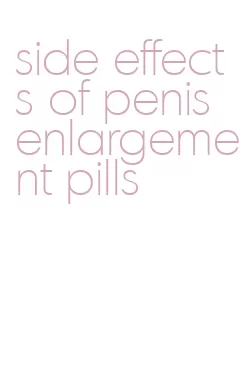 side effects of penis enlargement pills