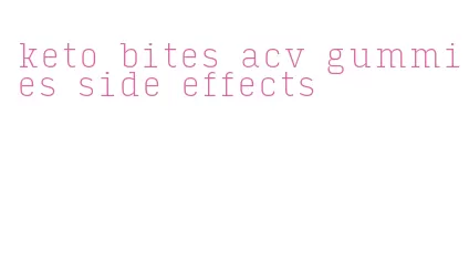 keto bites acv gummies side effects