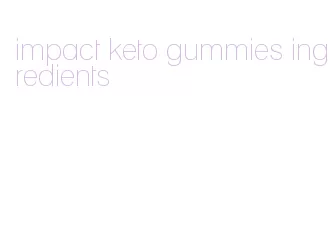 impact keto gummies ingredients