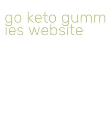 go keto gummies website