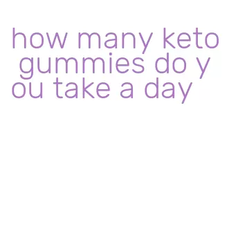 how many keto gummies do you take a day