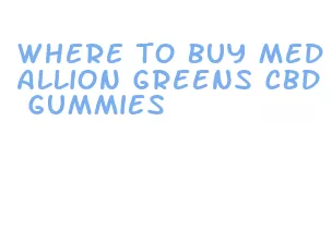 where to buy medallion greens cbd gummies