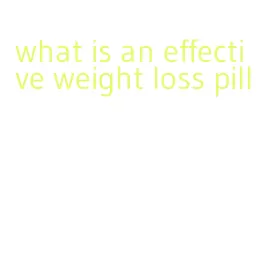 what is an effective weight loss pill