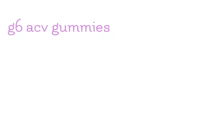 g6 acv gummies