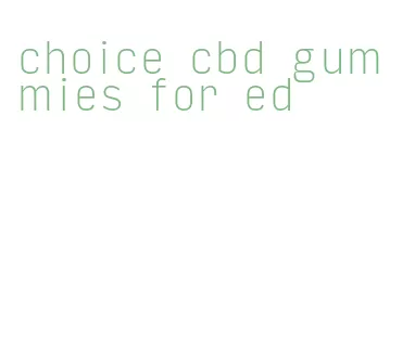 choice cbd gummies for ed