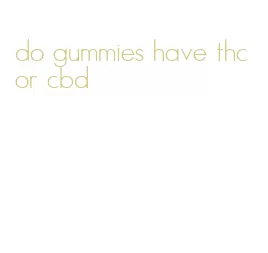 do gummies have thc or cbd