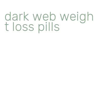 dark web weight loss pills