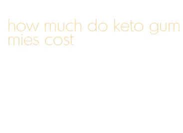 how much do keto gummies cost