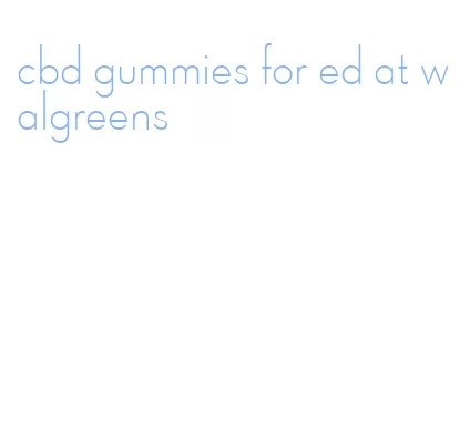 cbd gummies for ed at walgreens