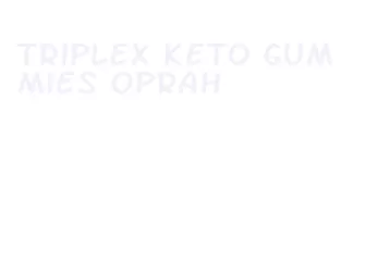 triplex keto gummies oprah