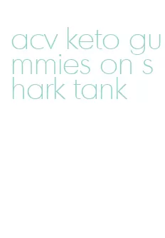 acv keto gummies on shark tank