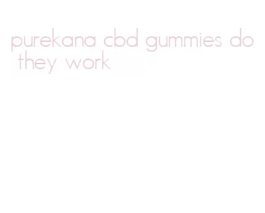 purekana cbd gummies do they work