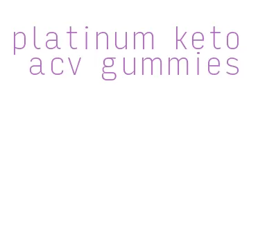 platinum keto acv gummies