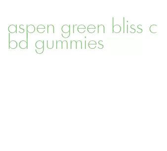 aspen green bliss cbd gummies