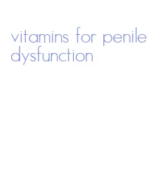 vitamins for penile dysfunction