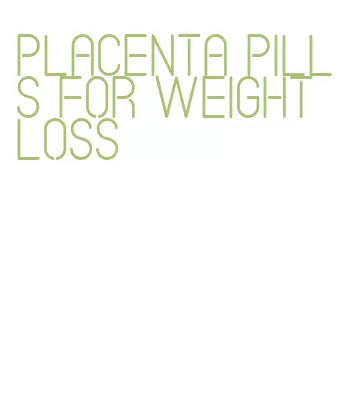 placenta pills for weight loss