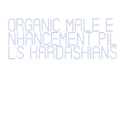 organic male enhancement pills kardashians