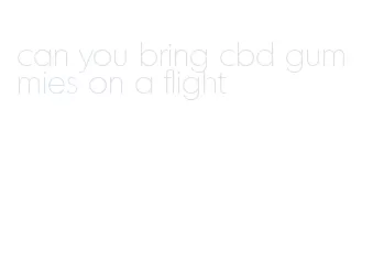 can you bring cbd gummies on a flight