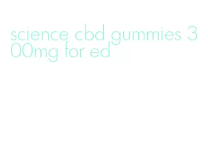 science cbd gummies 300mg for ed