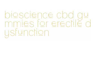 bioscience cbd gummies for erectile dysfunction