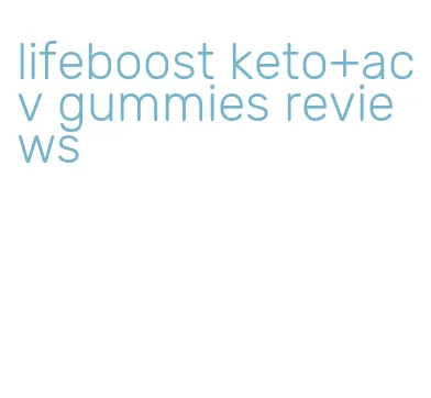 lifeboost keto+acv gummies reviews