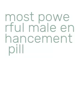 most powerful male enhancement pill