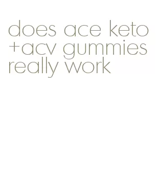 does ace keto+acv gummies really work