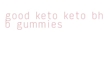 good keto keto bhb gummies