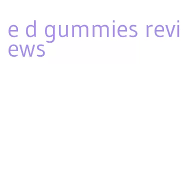 e d gummies reviews