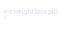 e-z weight loss pills