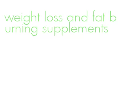 weight loss and fat burning supplements