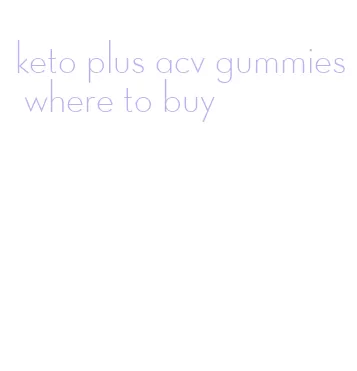 keto plus acv gummies where to buy