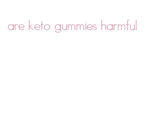 are keto gummies harmful