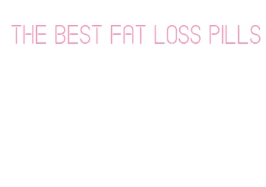 the best fat loss pills