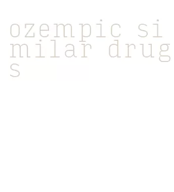 ozempic similar drugs