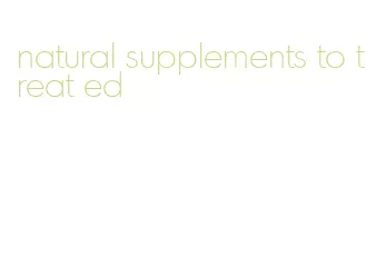 natural supplements to treat ed