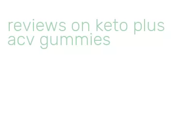 reviews on keto plus acv gummies