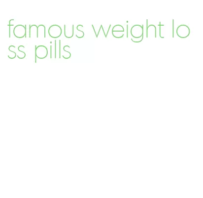 famous weight loss pills