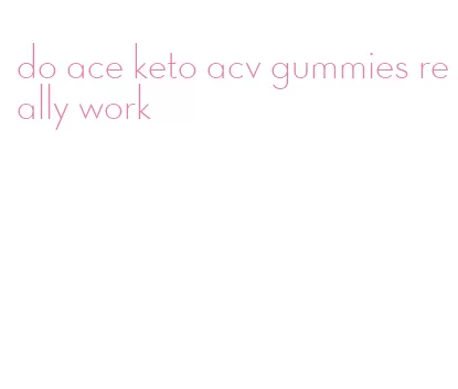 do ace keto acv gummies really work