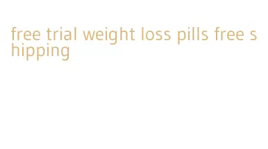 free trial weight loss pills free shipping